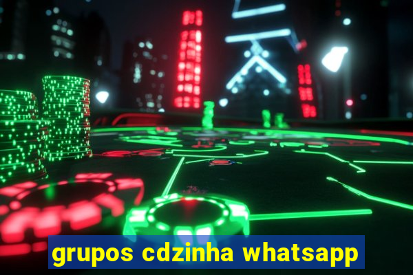 grupos cdzinha whatsapp